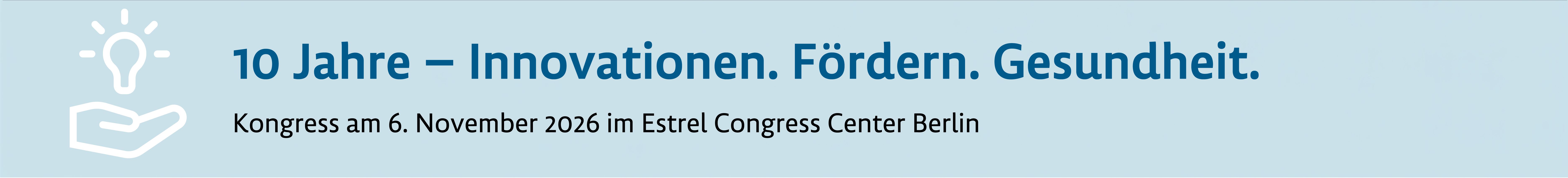 Veranstaltungsbanner: Kongress am 6. November 2026 zum Thema des Innovationsfonds: 10 Jahre – Innovationen. Fördern. Gesundheit.